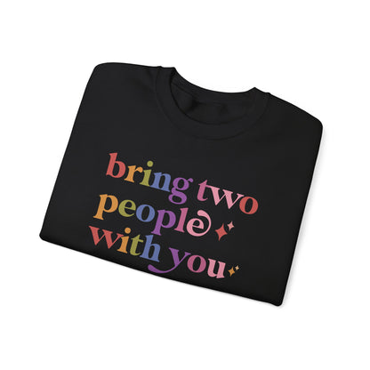 Bring Two People With You Sweatshirt