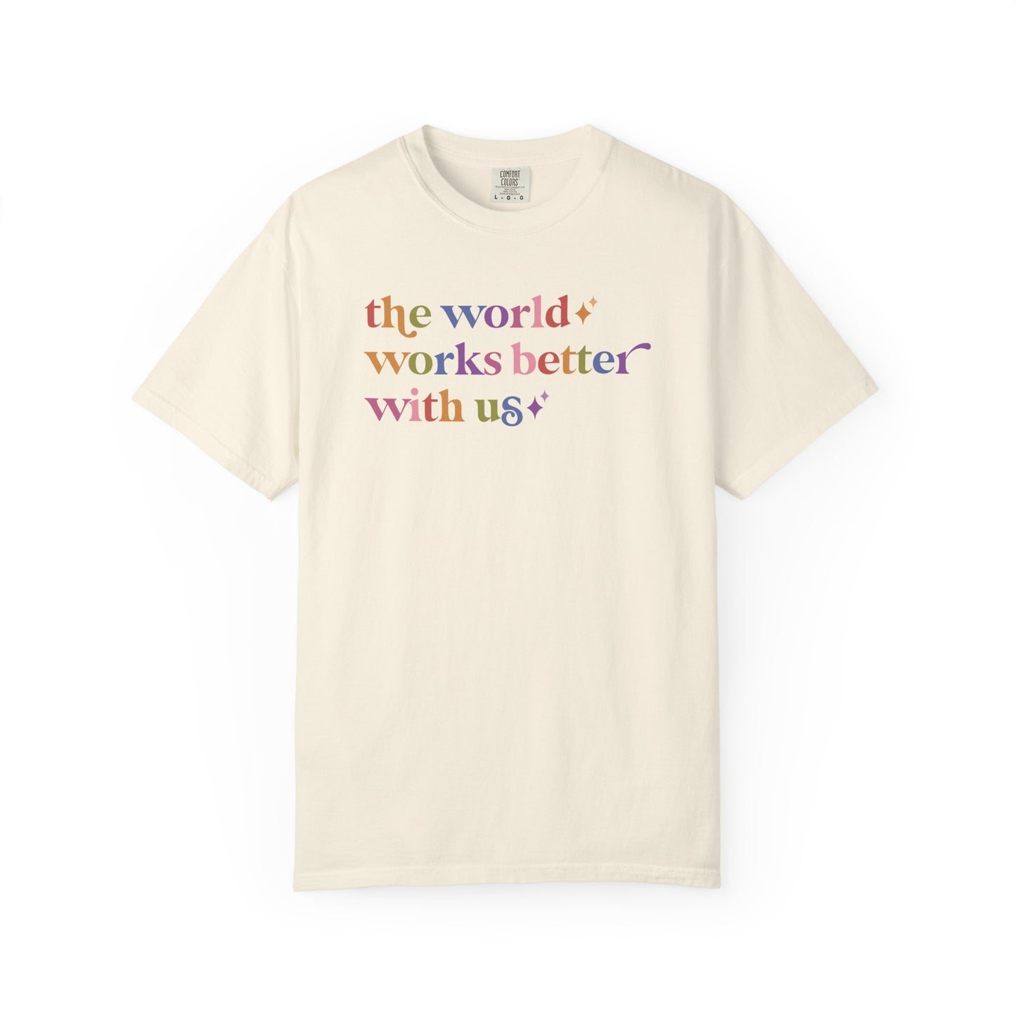 The World Works Better With Us Care & Resist rainbow Comfort Colors tee