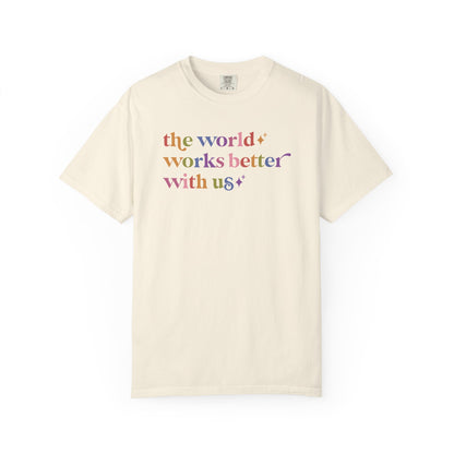 The World Works Better With Us Care & Resist rainbow Comfort Colors tee