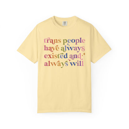 Trans People Have Always Existed and Always Will Comfort Colors Unisex T-Shirt