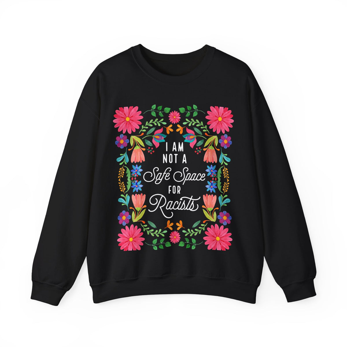 I Am Not a Safe Space for Racists Sweatshirt