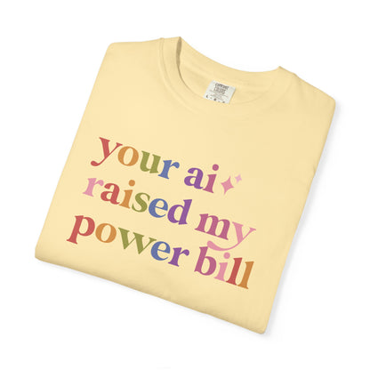 Your Ai Raised My Power Bill Comfort Colors Unisex T-Shirt