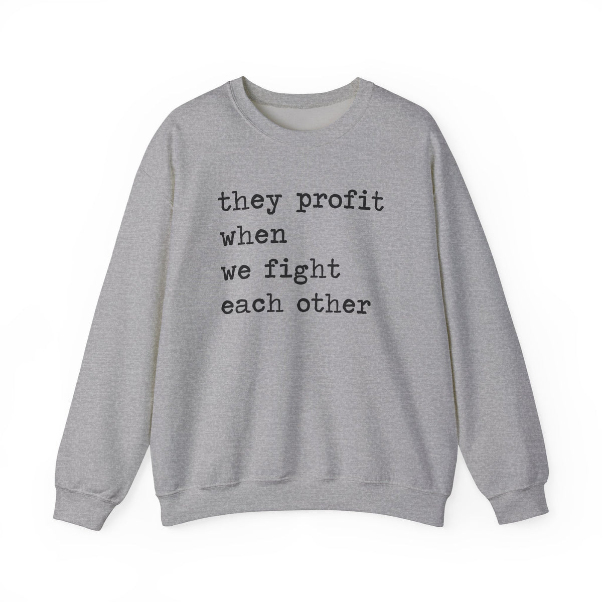 They Profit When We Fight Each Other Sweatshirt
