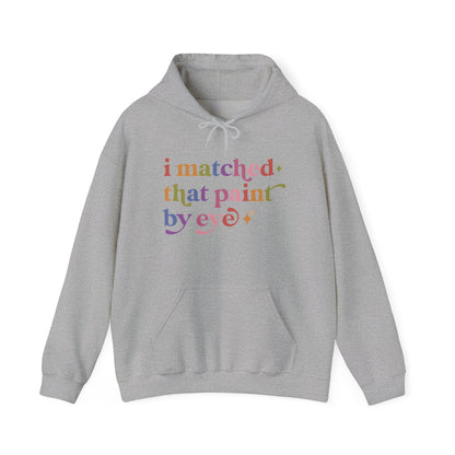 I Matched That Paint By Eye Hoodie