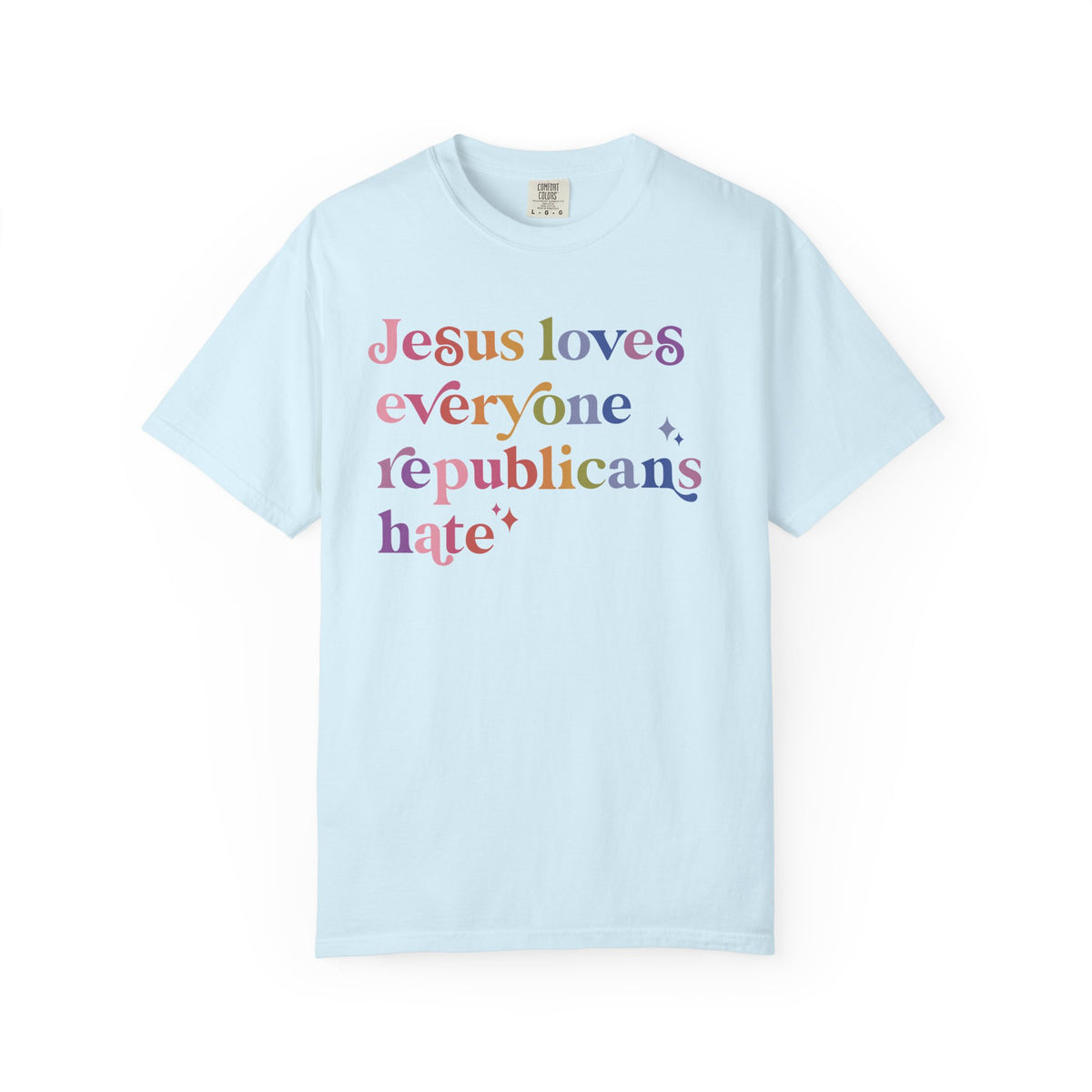 Jesus Loves Everyone Republicans Hate Comfort Colors Unisex T-Shirt