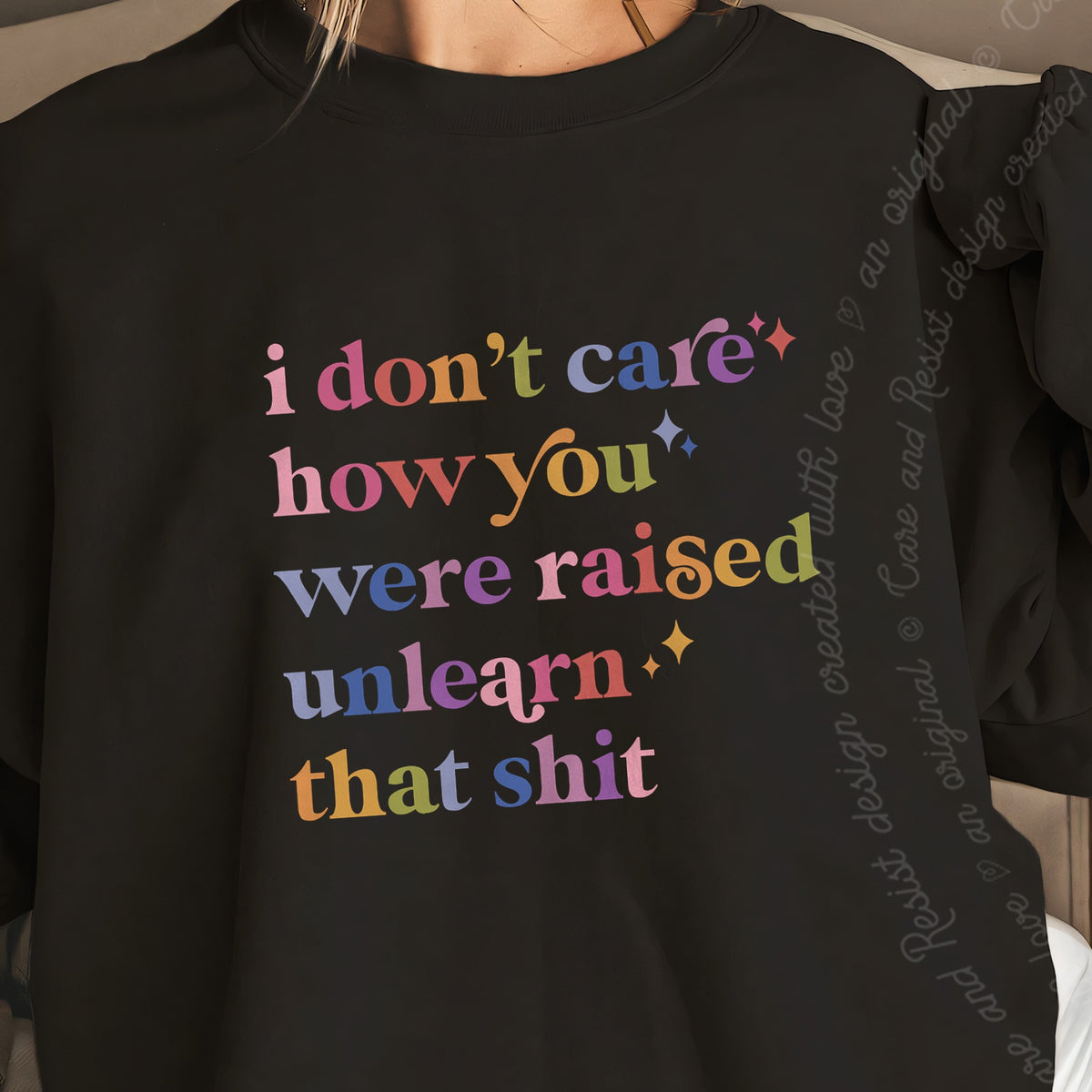 I Don't Care How You Were Raised, Unlearn That Shit Care & Resist Gildan crewneck sweatshirt in Black