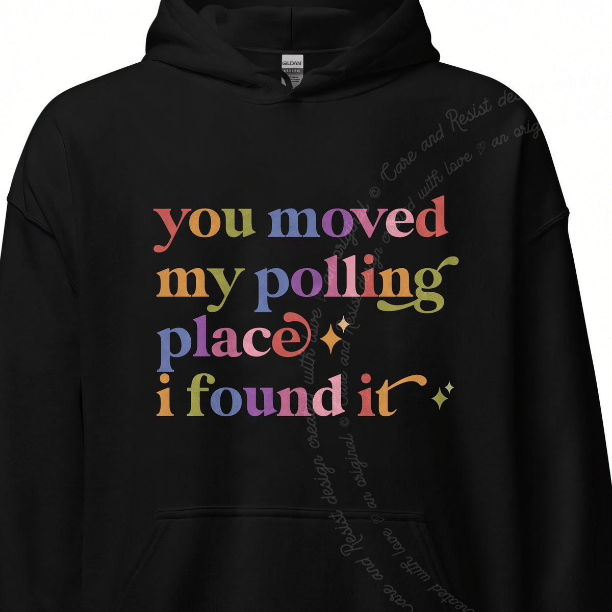 You Moved My Polling Place I Found It Care & Resist Gildan hoodie in Black