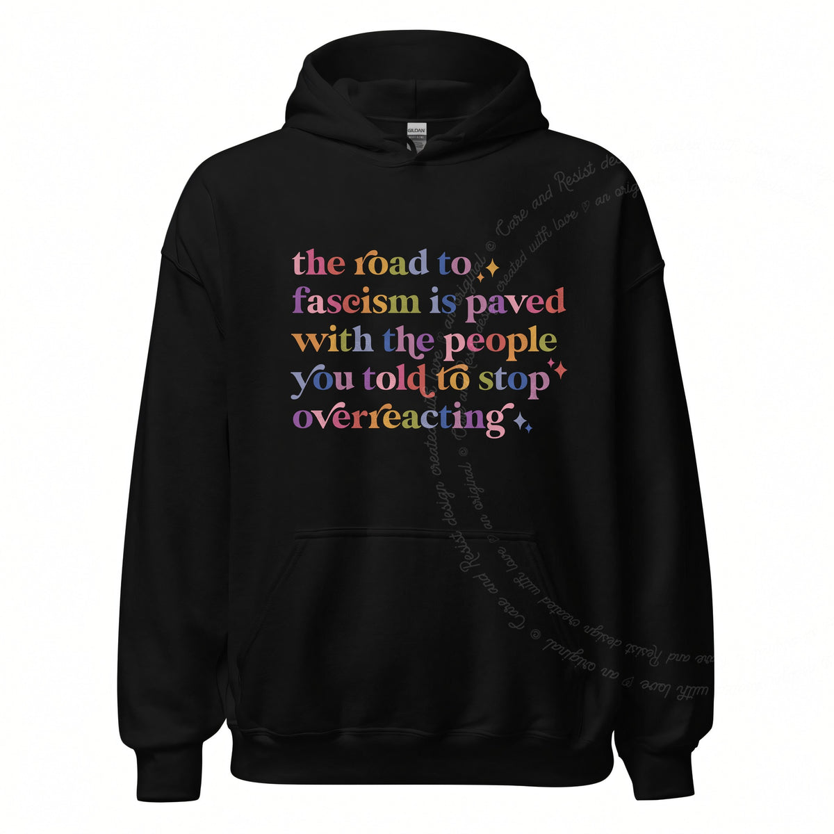 The Road to Fascism Is Paved With the People You Told to Stop Overreacting Care & Resist Gildan hoodie in Black