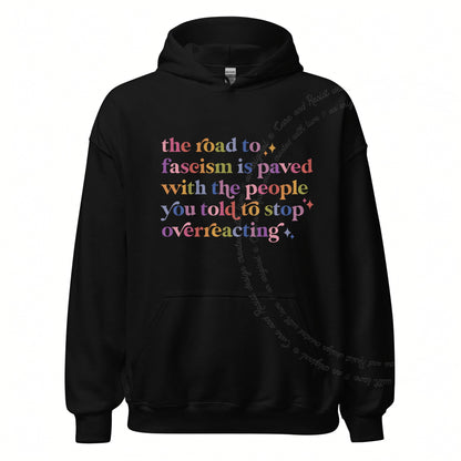 The Road to Fascism Is Paved With the People You Told to Stop Overreacting Care & Resist Gildan hoodie in Black