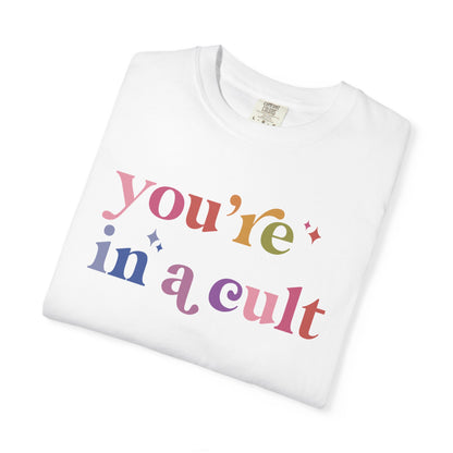 You're in a Cult Comfort Colors Unisex T-Shirt