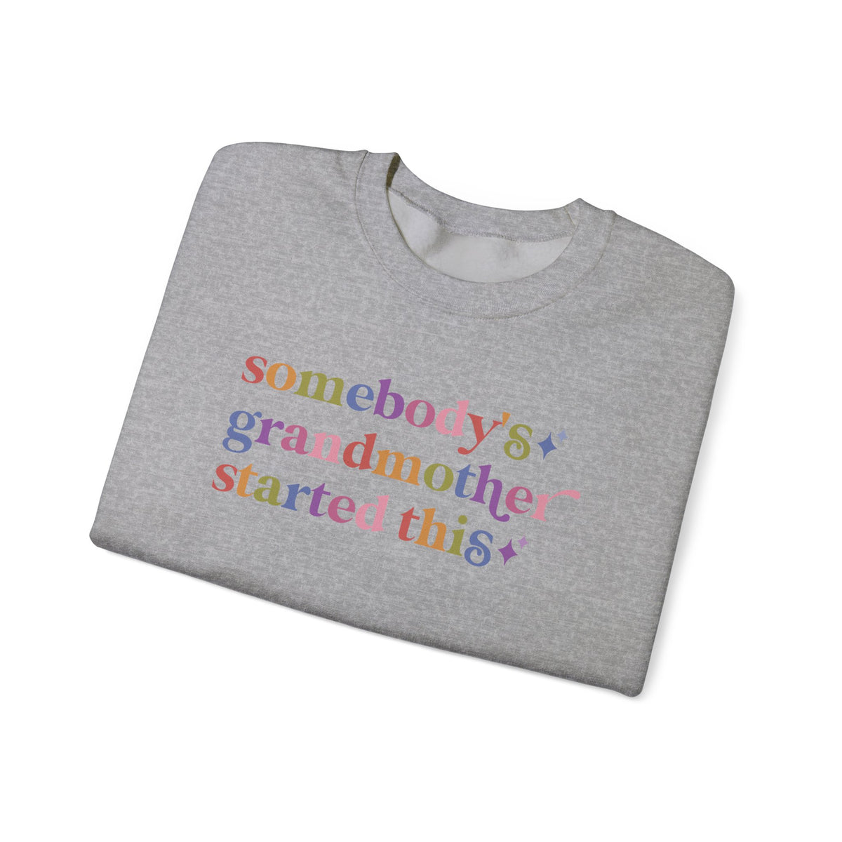Somebody's Grandmother Started This Sweatshirt