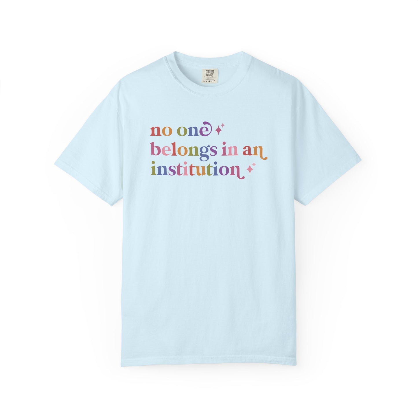 No One Belongs in an Institution Comfort Colors Unisex T-Shirt