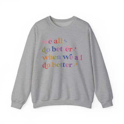 We All Do Better When We All Do Better Sweatshirt