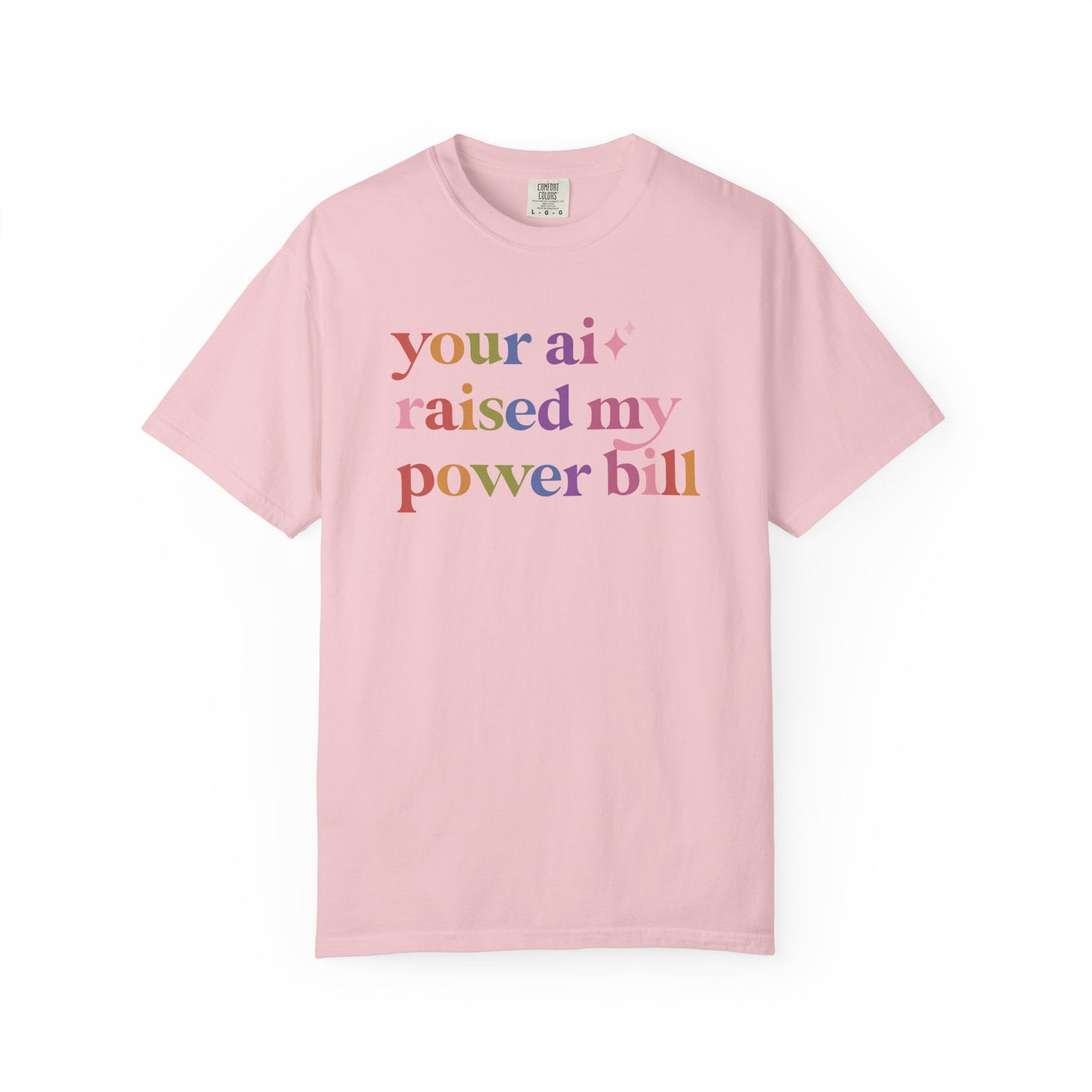 Your Ai Raised My Power Bill Comfort Colors Unisex T-Shirt