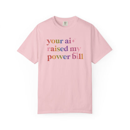 Your Ai Raised My Power Bill Comfort Colors Unisex T-Shirt