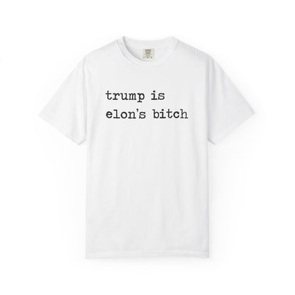 Trump Is Elon's Bitch Comfort Colors Unisex T-Shirt