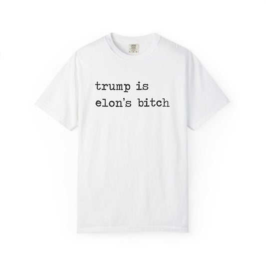 Trump Is Elon's Bitch Comfort Colors Unisex T-Shirt