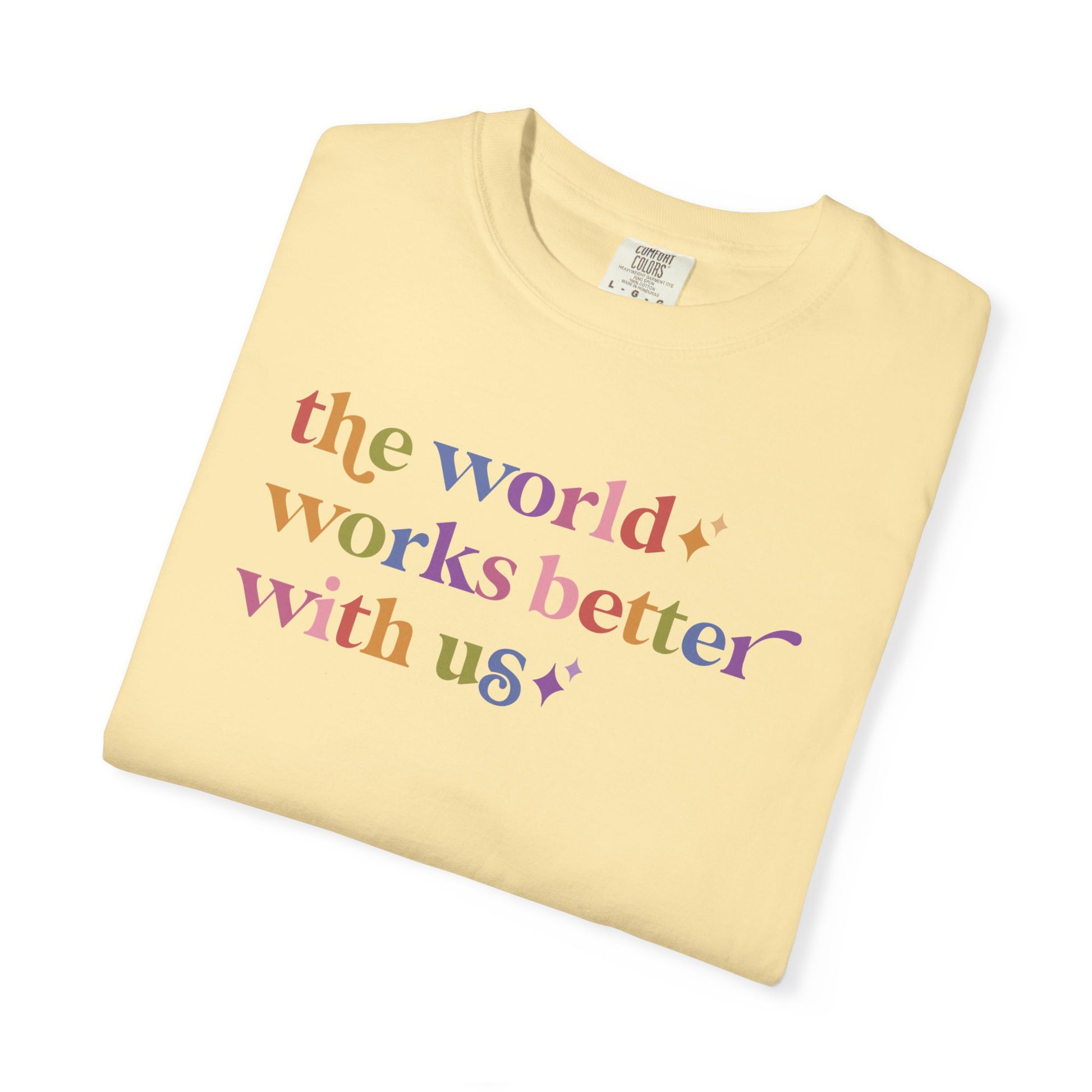 The World Works Better With Us Care & Resist rainbow Comfort Colors tee