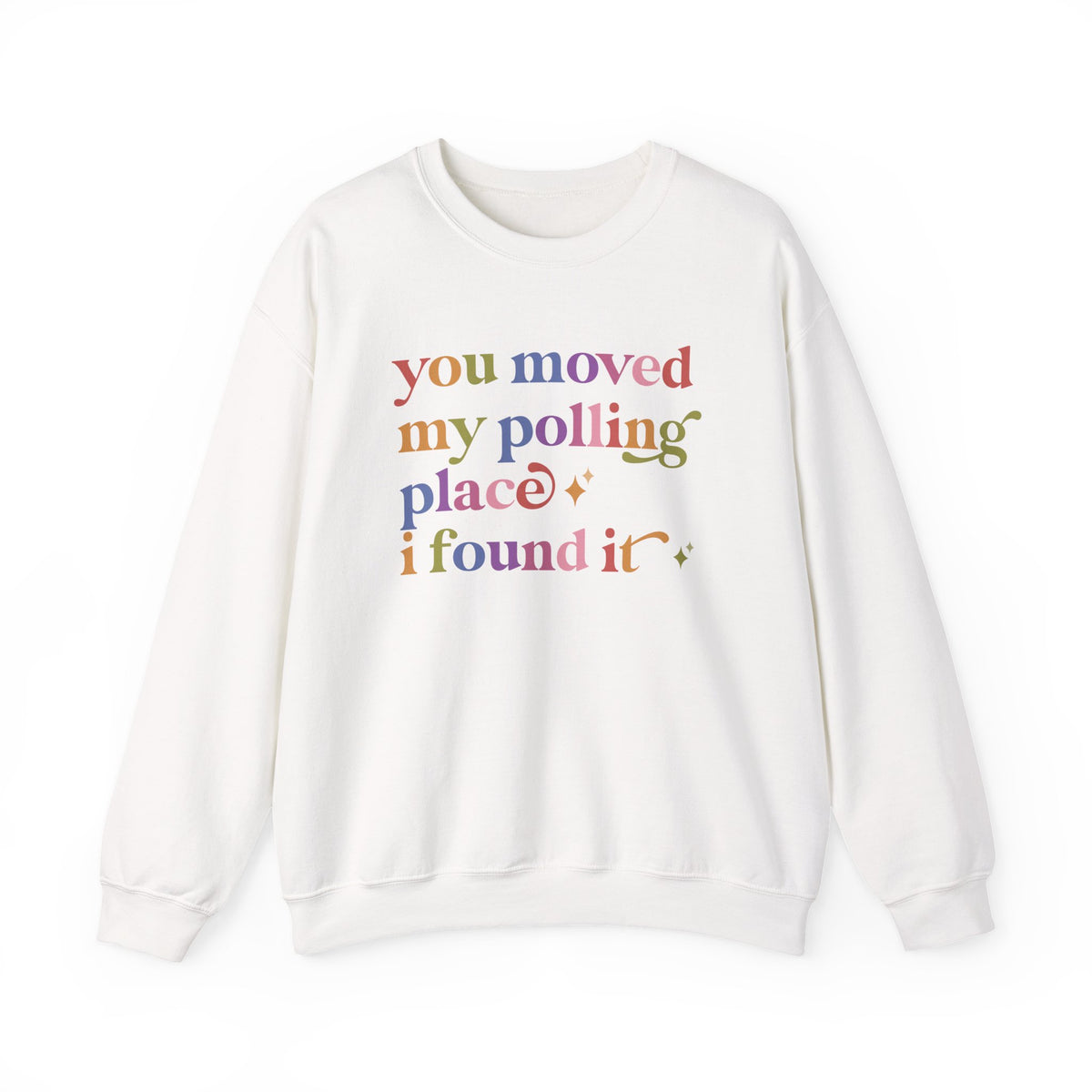 You Moved My Polling Place I Found It Sweatshirt