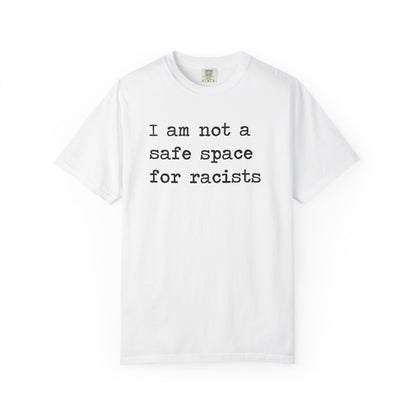 I Am Not a Safe Space for Racists Comfort Colors Unisex T-Shirt