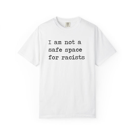 I Am Not a Safe Space for Racists Comfort Colors Unisex T-Shirt
