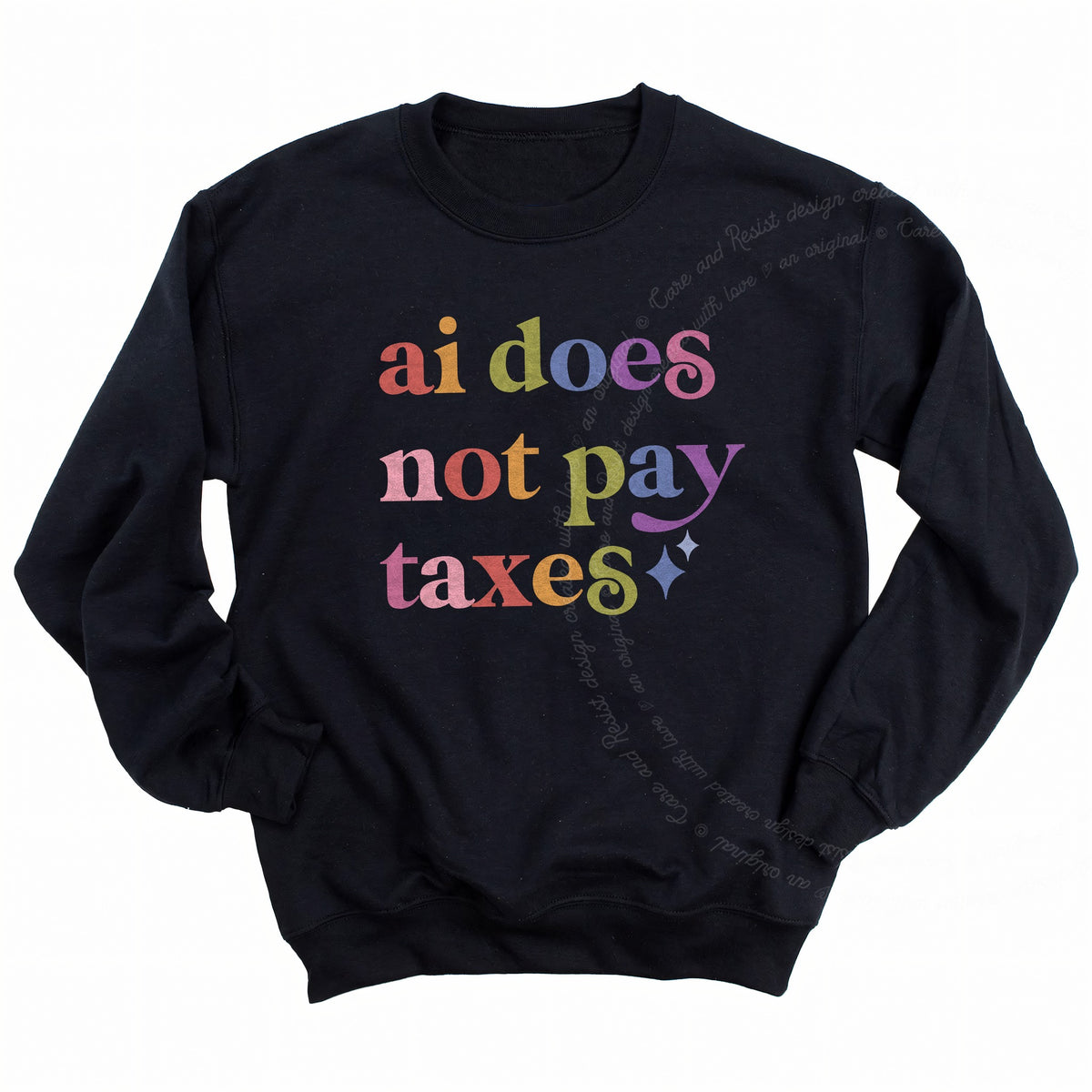 Ai Does not Pay Taxes Care & Resist Gildan crewneck sweatshirt in Black