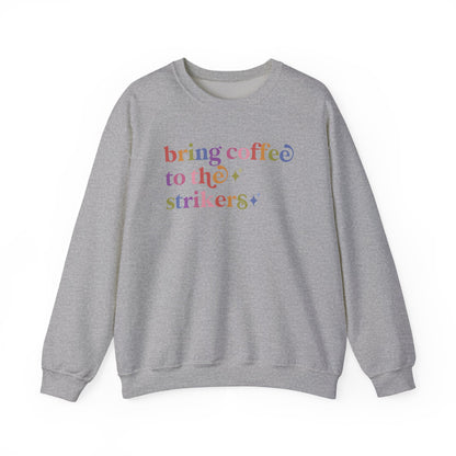 Bring Coffee to the Strikers Sweatshirt
