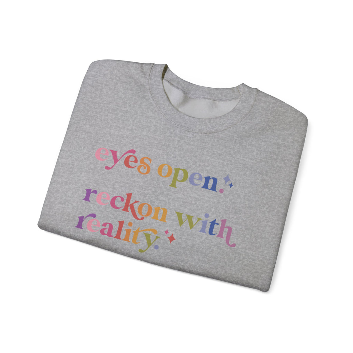 Eyes Open. Reckon With Reality. Keep Moving Forward. Sweatshirt