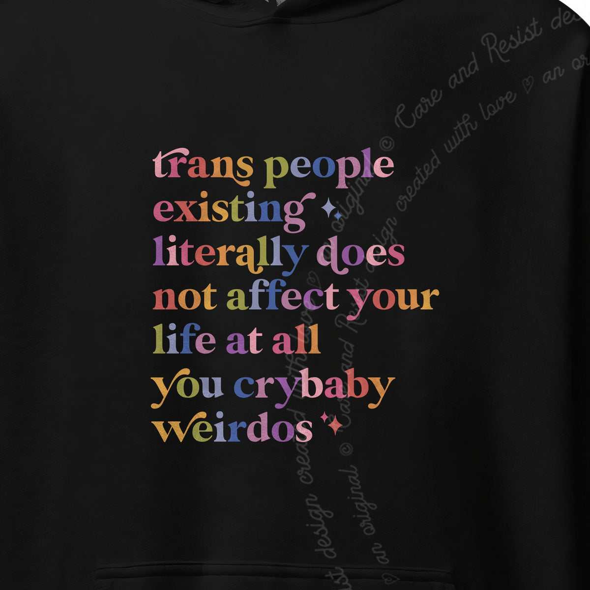 Trans People Existing Literally Does Not Affect Your Life At All You Crybaby Weirdos Care & Resist Gildan hoodie in Black