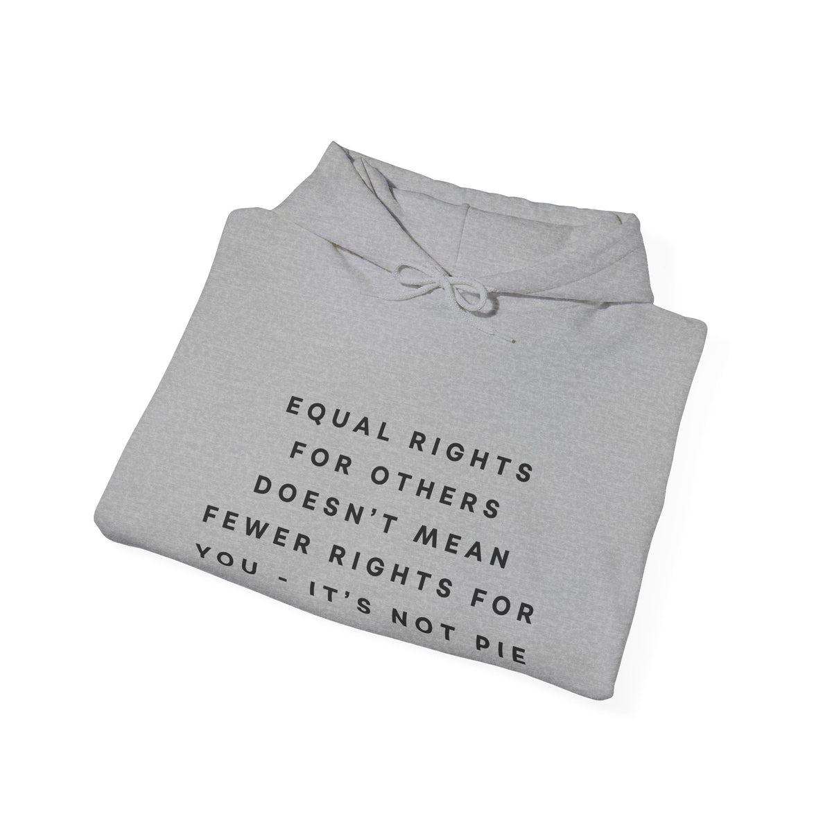 Equal Rights for Others Doesn't Mean Fewer Rights for You, It's Not Pie Hoodie