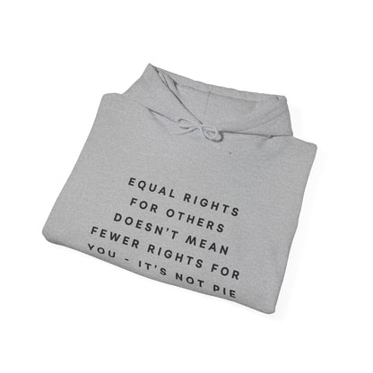 Equal Rights for Others Doesn't Mean Fewer Rights for You, It's Not Pie Hoodie
