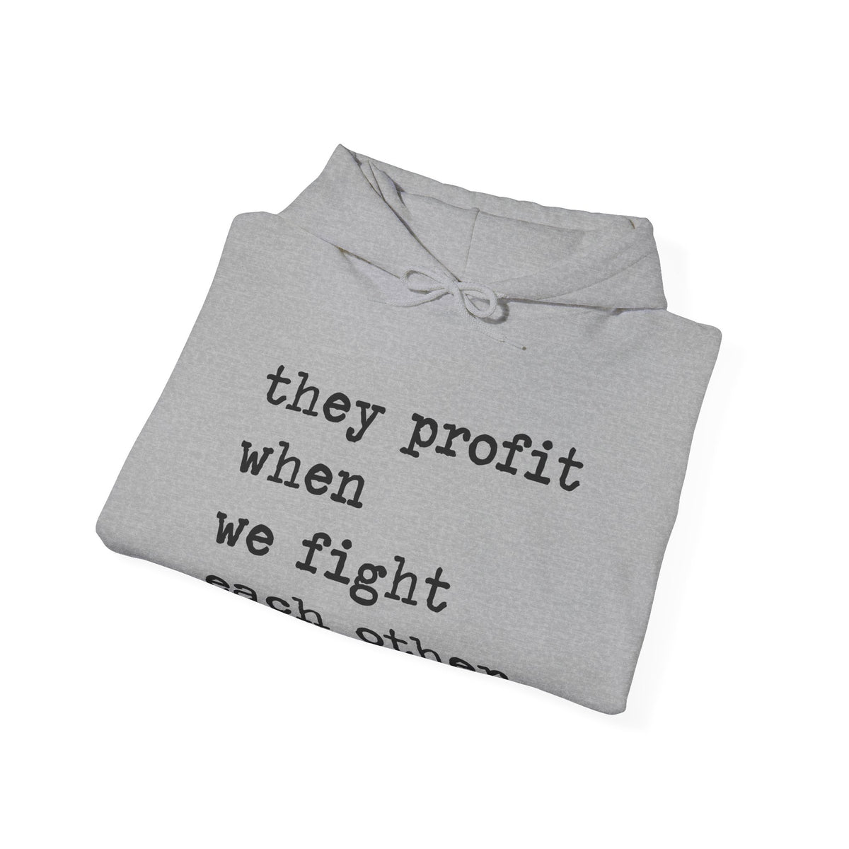 They Profit When We Fight Each Other Hoodie