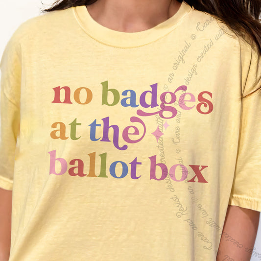 No Badges At the Ballot Box Care & Resist progressive t-shirt in Banana