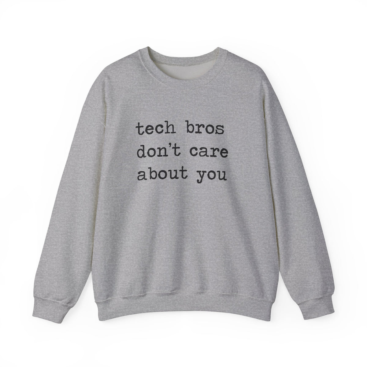 Tech Bros Don't Care About You Sweatshirt