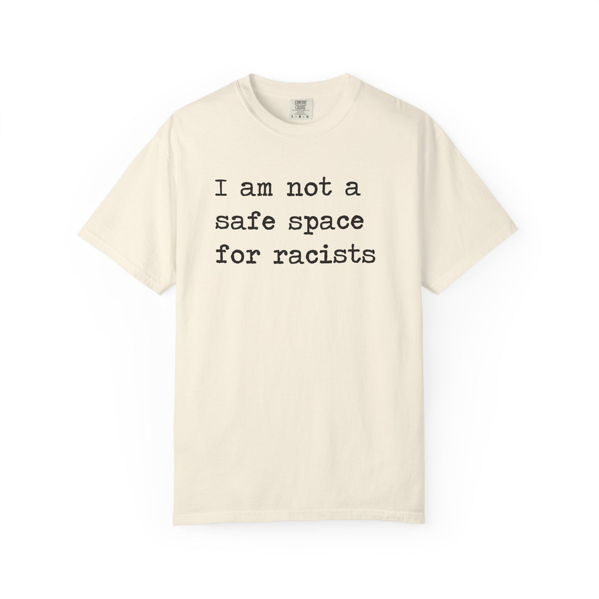 I Am Not a Safe Space for Racists Comfort Colors Unisex T-Shirt