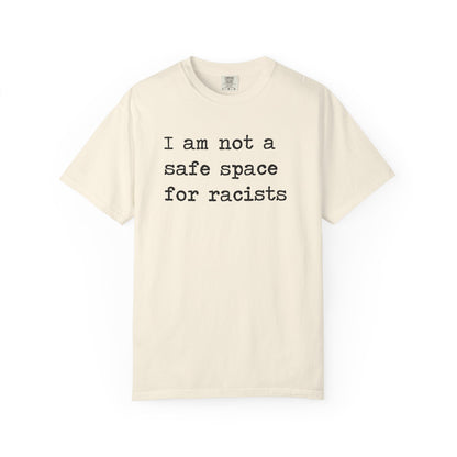 I Am Not a Safe Space for Racists Comfort Colors Unisex T-Shirt