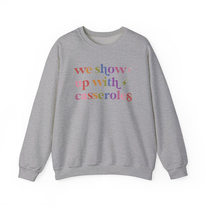 We Show Up With Casseroles Sweatshirt