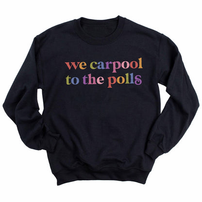 We Carpool to the Polls Care & Resist Gildan crewneck sweatshirt in Black