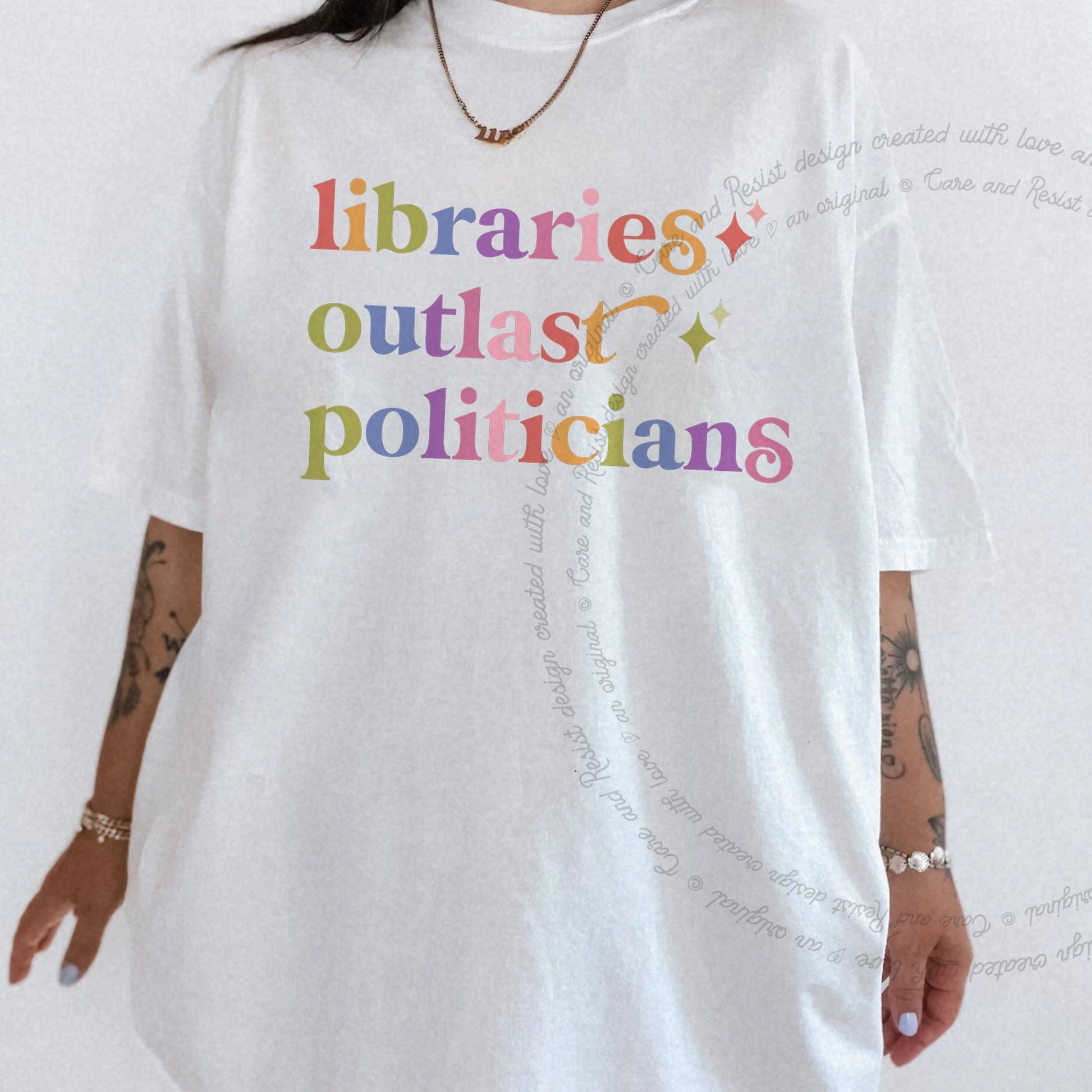Libraries Outlast Politicians Care & Resist rainbow tee