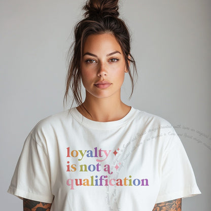 Loyalty is not a Qualification Care & Resist rainbow tee