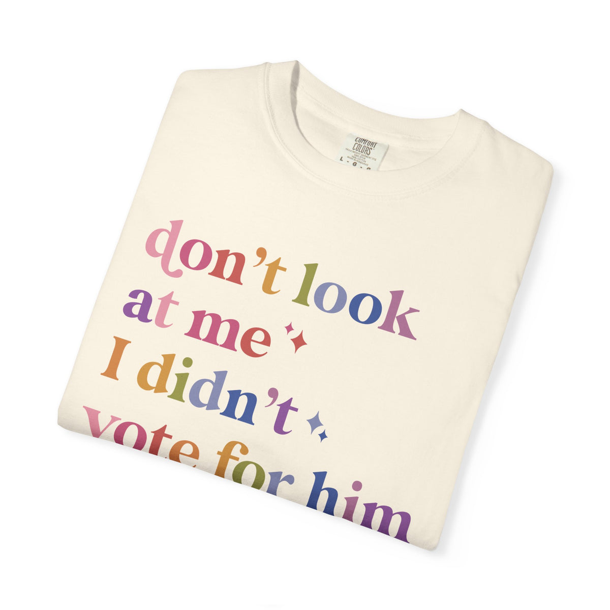 Don't Look At Me, I Didn't Vote for Him Comfort Colors Unisex T-Shirt