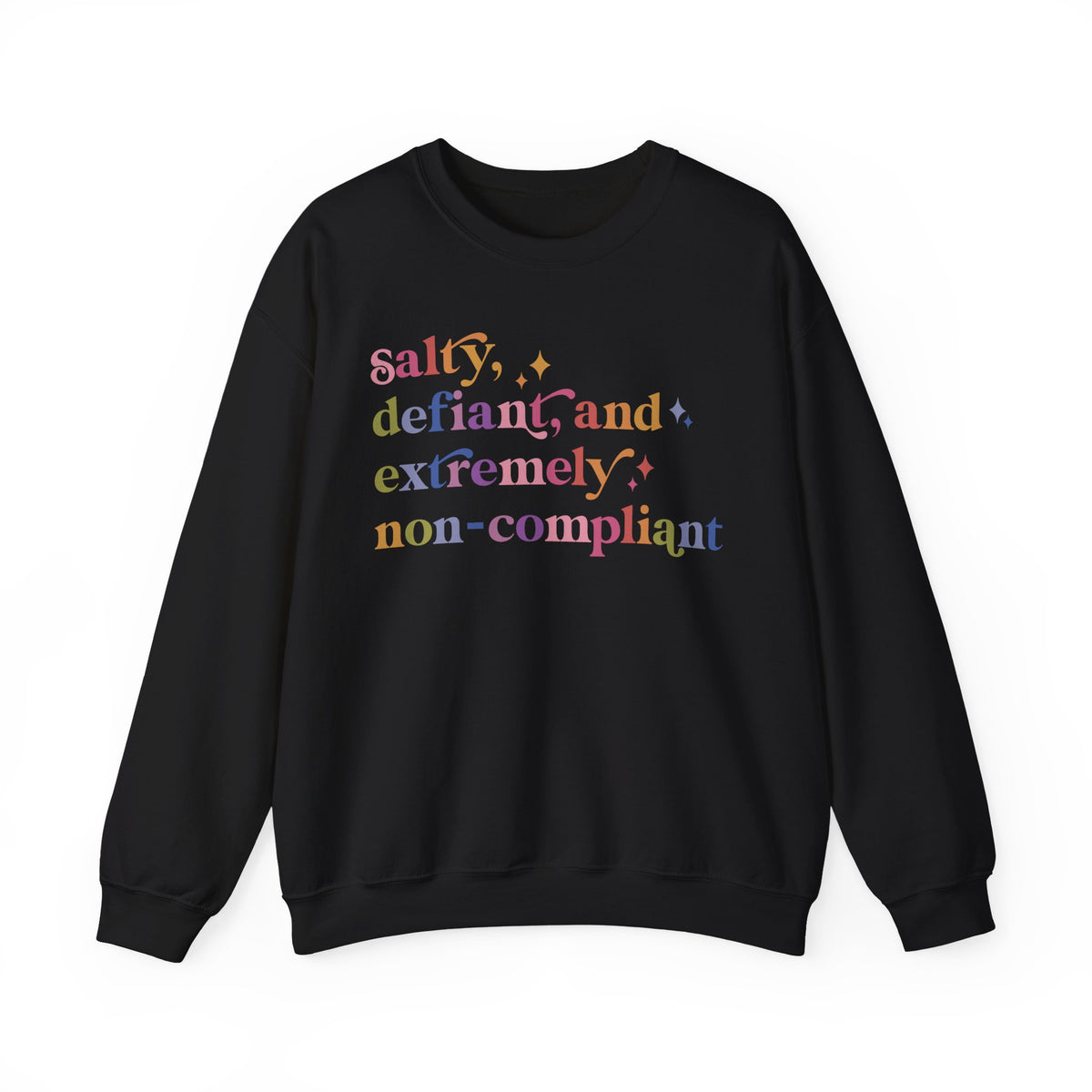 Salty, Defiant, and Extremely Non-compliant Sweatshirt