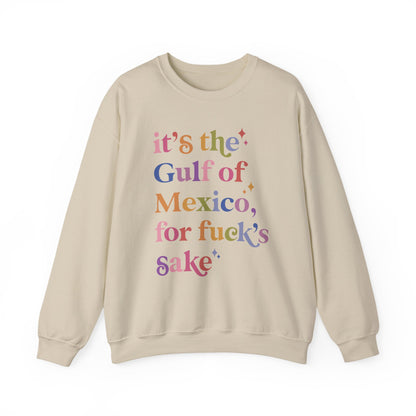 It's the Gulf of Mexico for Fuck's Sake Sweatshirt