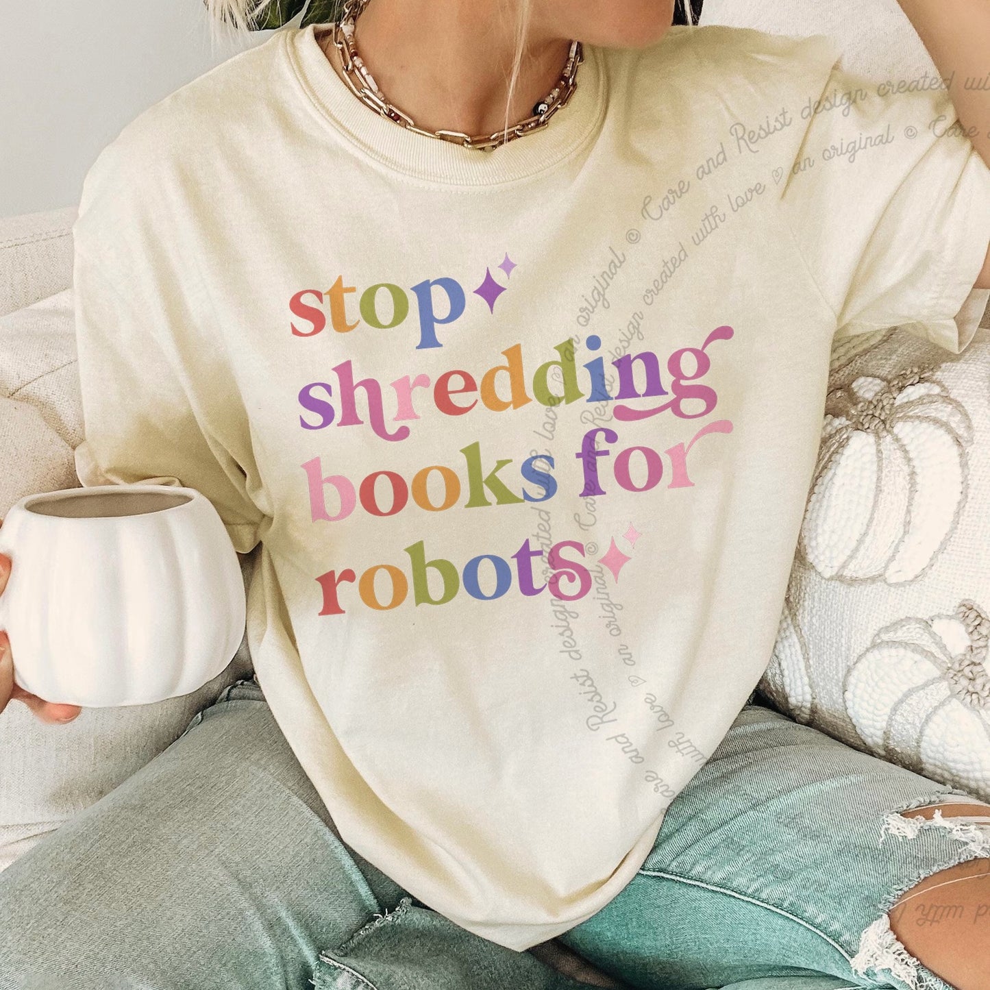 Stop Shredding Books for Robots Care & Resist rainbow tee