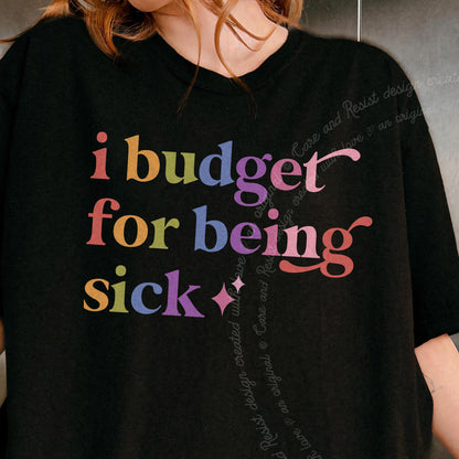 I Budget for Being Sick Care & Resist progressive t-shirt in Black