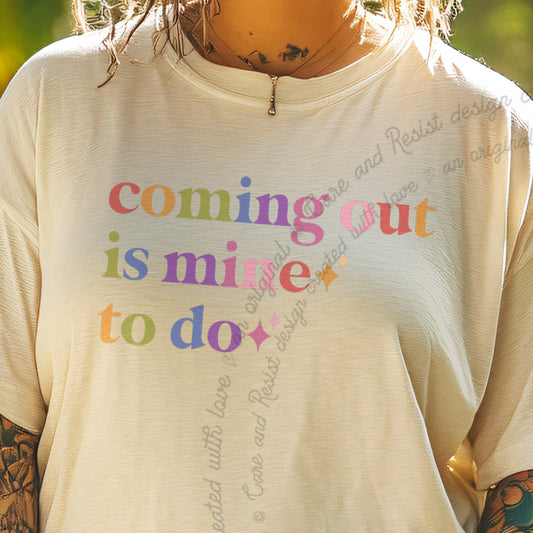 Coming Out is Mine to Do Care & Resist progressive t-shirt in Ivory