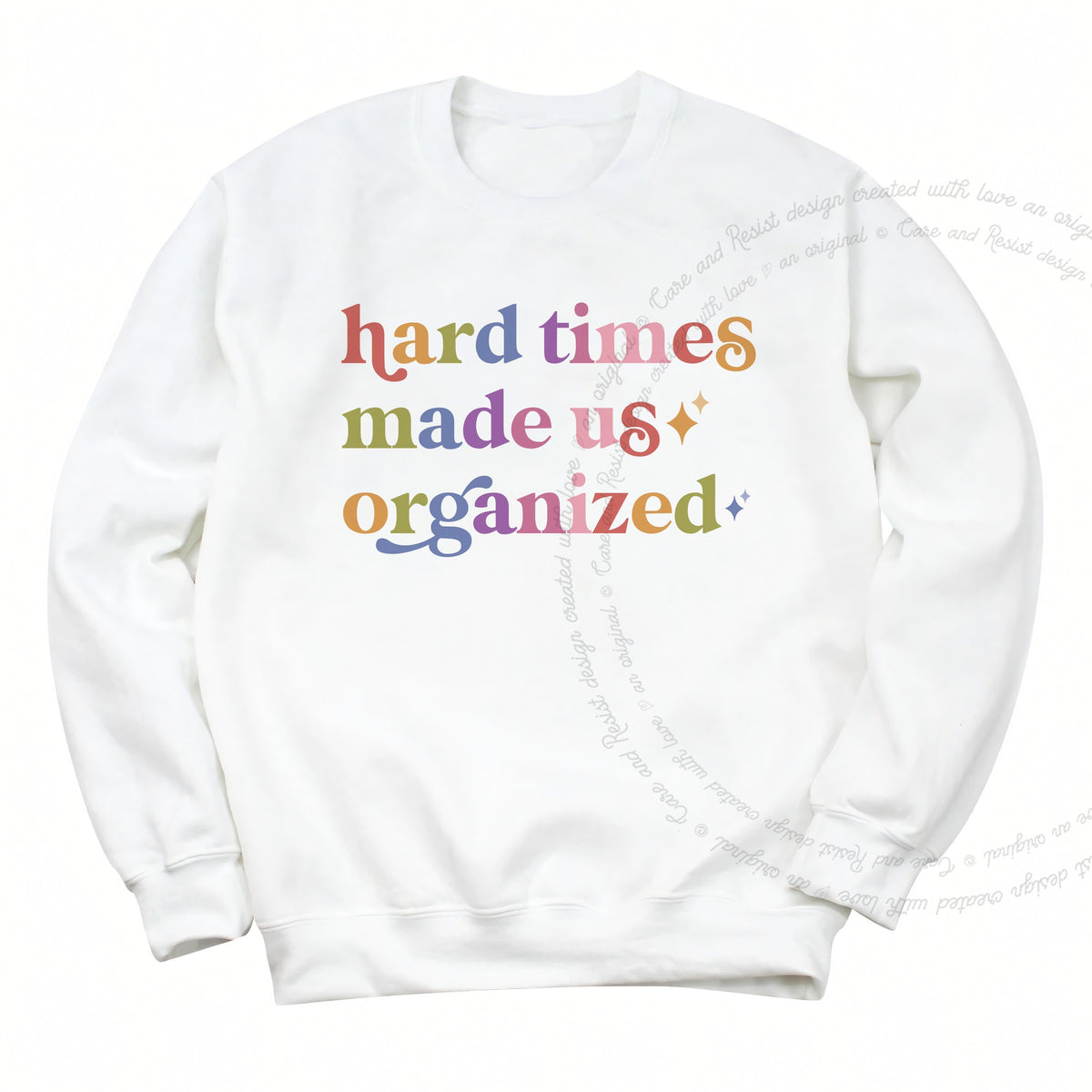 Hard Times Made Us Organized Care & Resist Gildan crewneck sweatshirt in White