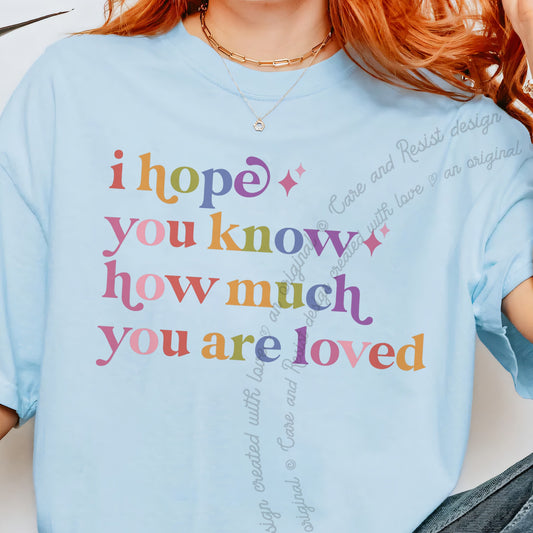 I Hope You Know How Much You are Loved Care & Resist progressive t-shirt in Chambray