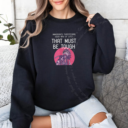 Immigrants Threatening Your Way of Life? That Must Be Tough Care & Resist Gildan crewneck sweatshirt in Black