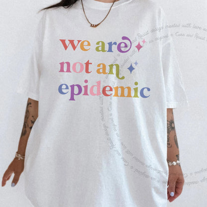 We are not an Epidemic Care & Resist rainbow tee
